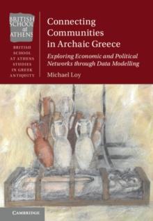 Connecting Communities in Archaic Greece : Exploring Economic and Political Networks through Data Modelling