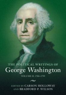 Political Writings of George Washington: Volume 2, 1788-1799 : Volume II: 1788-1799