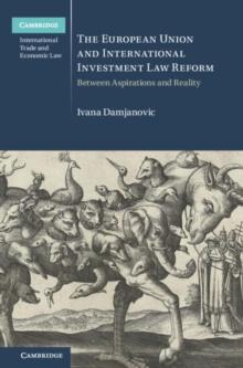 European Union and International Investment Law Reform : Between Aspirations and Reality