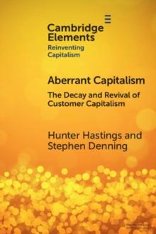 Aberrant Capitalism : The Decay and Revival of Customer Capitalism