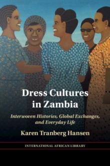 Dress Cultures in Zambia : Interwoven Histories, Global Exchanges, and Everyday Life