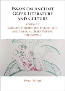 Essays on Ancient Greek Literature and Culture: Volume 2, Comedy, Herodotus, Hellenistic and Imperial Greek Poetry, the Novels