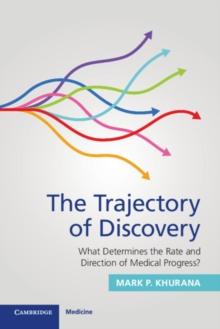 The Trajectory of Discovery : What Determines the Rate and Direction of Medical Progress?