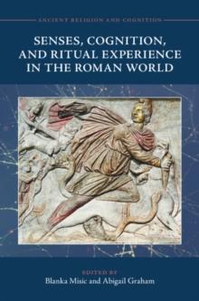 Senses, Cognition, and Ritual Experience in the Roman World