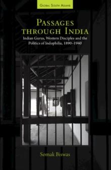 Passages through India : Indian Gurus, Western Disciples and the Politics of Indophilia, 1890-1940