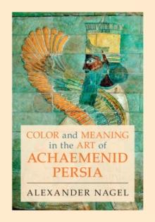 Color and Meaning in the Art of Achaemenid Persia