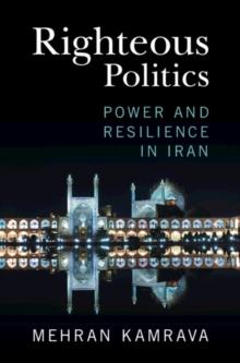 Righteous Politics : Power and Resilience in Iran