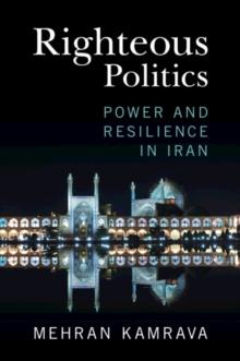 Righteous Politics : Power and Resilience in Iran