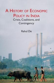 A History of Economic Policy in India : Crisis, Coalitions, and Contingency