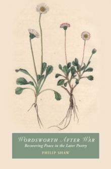 Wordsworth After War : Recovering Peace in the Later Poetry