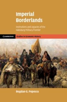 Imperial Borderlands : Institutions and Legacies of the Habsburg Military Frontier