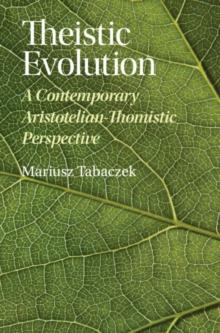 Theistic Evolution : A Contemporary Aristotelian-Thomistic Perspective