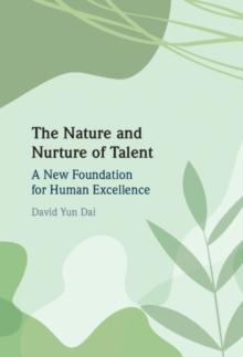 Nature and Nurture of Talent : A New Foundation for Human Excellence