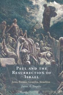 Paul and the Resurrection of Israel : Jews, Former Gentiles, Israelites