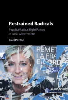 Restrained Radicals : Populist Radical Right Parties in Local Government