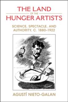 The Land of the Hunger Artists : Science, Spectacle and Authority, c.18801922