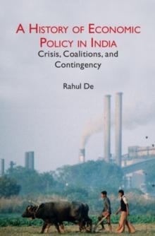 History of Economic Policy in India : Crisis, Coalitions, and Contingency