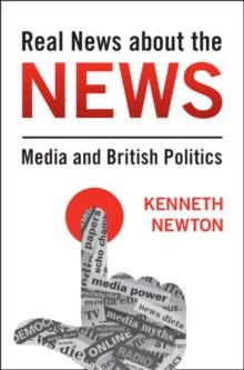 Real News about the News : Media and British Politics