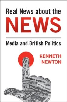 Real News About the News : Media and British Politics