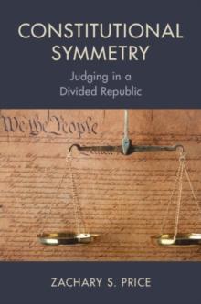 Constitutional Symmetry : Judging in a Divided Republic