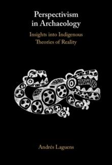 Perspectivism in Archaeology : Insights into Indigenous Theories of Reality