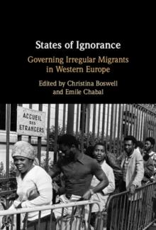 States of Ignorance : Governing Irregular Migrants in Western Europe