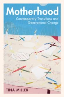 Motherhood : Contemporary Transitions and Generational Change