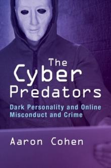 Cyber Predators : Dark Personality and Online Misconduct and Crime