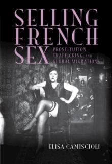 Selling French Sex : Prostitution, Trafficking, and Global Migrations