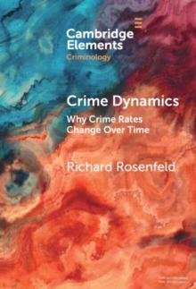 Crime Dynamics : Why Crime Rates Change Over Time