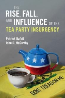 Rise, Fall, and Influence of the Tea Party Insurgency