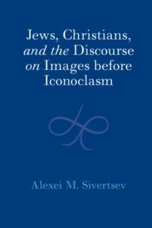 Jews, Christians, and the Discourse on Images before Iconoclasm