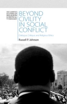 Beyond Civility in Social Conflict : Dialogue, Critique, and Religious Ethics