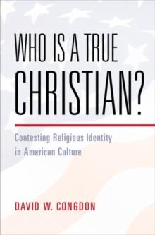 Who Is a True Christian? : Contesting Religious Identity in American Culture