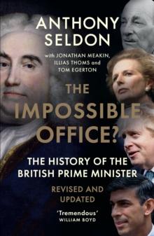 The Impossible Office? : The History of the British Prime Minister - Revised and Updated