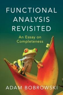 Functional Analysis Revisited : An Essay on Completeness