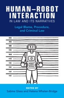 Human-Robot Interaction in Law and Its Narratives : Legal Blame, Procedure, and Criminal Law