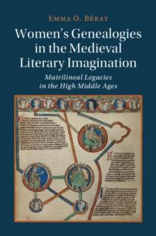 Women's Genealogies in the Medieval Literary Imagination : Matrilineal Legacies in the High Middle Ages