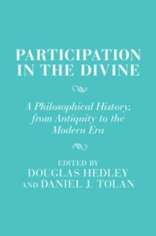 Participation in the Divine : A Philosophical History, From Antiquity to the Modern Era