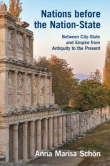 Nations before the Nation-State : Between City-State and Empire from Antiquity to the Present