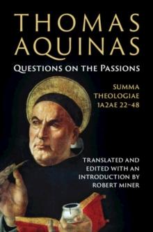 Thomas Aquinas: Questions on the Passions : Summa Theologiae 1a2ae 22-48