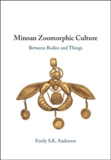 Minoan Zoomorphic Culture : Between Bodies and Things