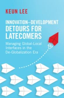 Innovation-Development Detours for Latecomers : Managing Global-Local Interfaces in the De-Globalization Era