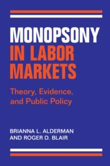 Monopsony in Labor Markets : Theory, Evidence, and Public Policy