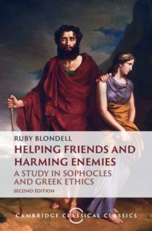 Helping Friends and Harming Enemies : A Study in Sophocles and Greek Ethics