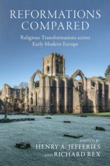 Reformations Compared : Religious Transformations across Early Modern Europe