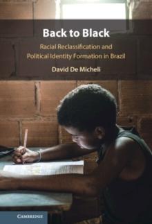 Back to Black : Racial Reclassification and Political Identity Formation in Brazil