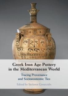 Greek Iron Age Pottery in the Mediterranean World : Tracing Provenance and Socioeconomic Ties