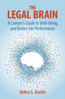 Legal Brain : A Lawyer's Guide to Well-Being and Better Job Performance