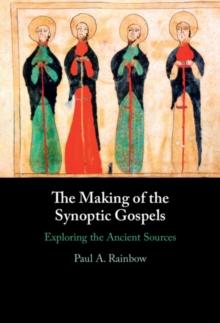 Making of the Synoptic Gospels : Exploring the Ancient Sources